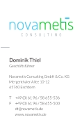 CONSULTING Dominik Thiel  Geschäftsführer  Novametis Consulting GmbH & Co. KG   Mergenthaler Allee 10-12    65760 Eschborn   T	+49 (0) 61 96 / 58 655-536 F	+49 (0) 61 96 / 58 655-500 	dt@novametis.de  	www.novametis.de