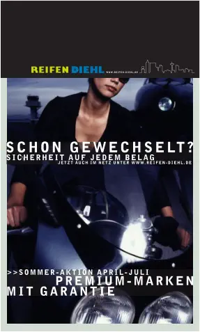 SICHERHEIT AUF JEDEM BELAG  JETZT AUCH IM NETZ UNTER WWW.REIFEN-DIEHL.DE SCHON GEWECHSELT? PREMIUM-MARKEN MIT GARANTIE >>SOMMER-AKTION APRIL-JULI WWW.REIFEN-DIEHL.DE